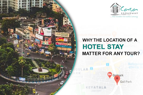 Why the location of a hotel stay matter for any tour? | Casa Broadway