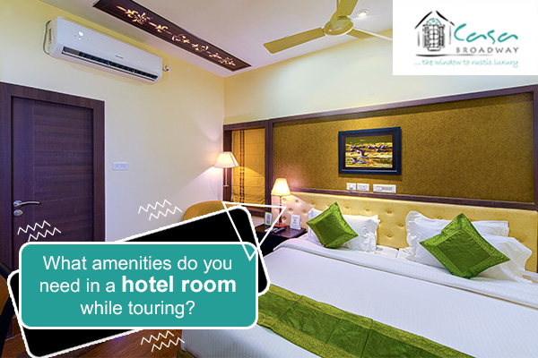 What amenities do you need in a hotel room while touring?